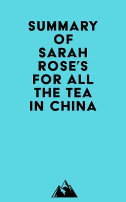 Summary of Sarah Rose's For All the Tea in China