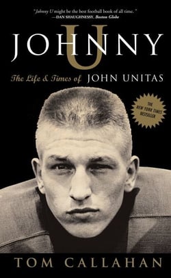 Johnny U - The Life and Times of John Unitas