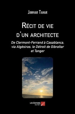 Récit de vie d'un architecte - De Clermont-Ferrand à Casablanca, via Algésiras, le Détroit de Gibraltar et Tanger