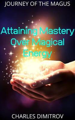 Attaining Mastery Over Magical Energy - Journey of the Magus, #2