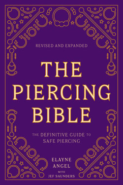 The Piercing Bible, Revised and Expanded - The Definitive Guide to Safe Piercing