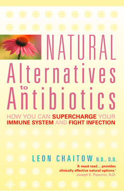 Natural Alternatives to Antibiotics - How you can Supercharge Your Immune System and Fight Infection