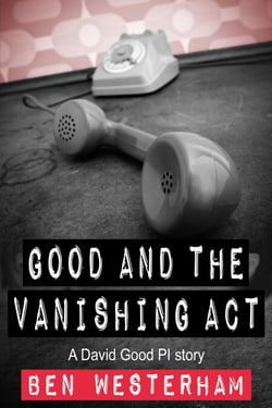 Good and the Vanishing Act - David Good private investigator, #6