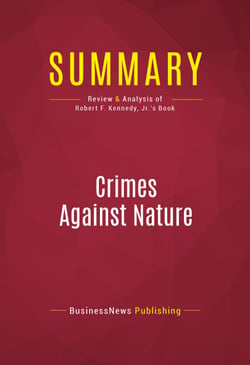 Summary: Crimes Against Nature - Review and Analysis of Robert F. Kennedy, Jr.'s Book