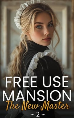 Free Use Mansion: The New Master - 2 - [Free Use] Mansion ~ The New Master - Freeuse, Maid, Public Use, Obedient Women,Harem Erotica, #2