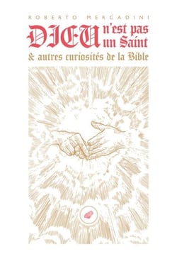 Dieu n'est pas un saint - et autres curiosités de la Bible