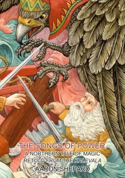 The Songs of Power: A Northern Tale of Magic, Retold from the Kalevala - Skyhook World Classics, #2