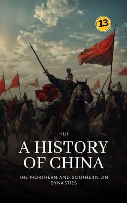 The Northern and Southern Jin Dynasties: A History of China - A History of China, #13