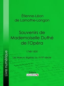 Souvenirs de Mademoiselle Duthé de l'Opéra - 1748-1830 - Les Mœurs légères au XVIIIe siècle