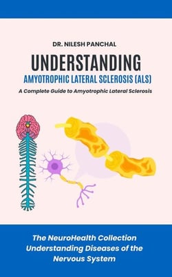 Understanding ALS: A Complete Guide to Amyotrophic Lateral Sclerosis - The NeuroHealth Collection: Understanding Diseases of the Nervous System, #4