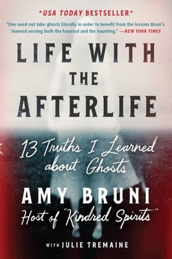 Life with the Afterlife - 13 Truths I Learned about Ghosts
