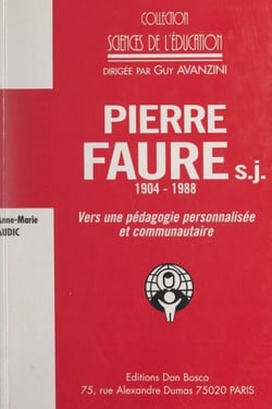 Pierre Faure, s.j., 1904-1988 - Vers une pédagogie personnalisée et communautaire