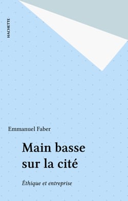 Main basse sur la cité - Éthique et entreprise