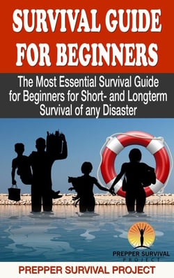 Survival Guide For Beginners: The Most Essential Survival Guide for Beginners for Short- and Longterm Survival of any Disaster - Prepper Survival, #1