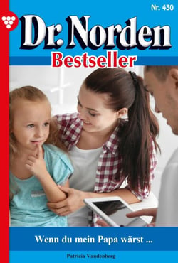 Wenn du mein Papa wärst … - Dr. Norden Bestseller 430 – Arztroman