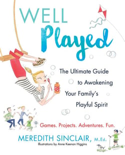 Well Played - The Ultimate Guide to Awakening Your Family's Playful Spirit