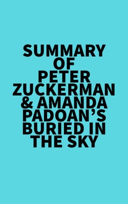Summary of Peter Zuckerman &amp; Amanda Padoan's Buried in the Sky
