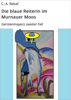 Die blaue Reiterin im Murnauer Moos - Gerstenmayers zweiter Fall