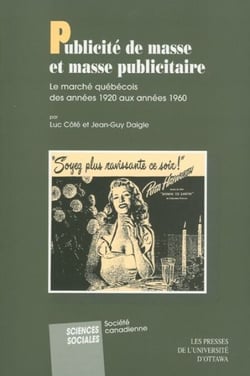 Publicité de masse et masse publicitaire - Le marché québecois des années 1920 aux années 1960