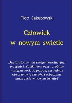 Czlowiek w nowym swietle - Dzisiaj stoimy nad skrajem ewolucyjnej przepasci. Zamkniemy oczy i zrobimy nastepny krok do przodu, czy jednak otworzymy je szeroko i zobaczymy nasze zycie w nowym swietle?