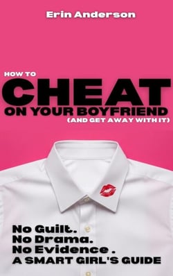 How to Cheat on Your Boyfriend and Get Away With It - No Guilt. No Drama. No Evidence.