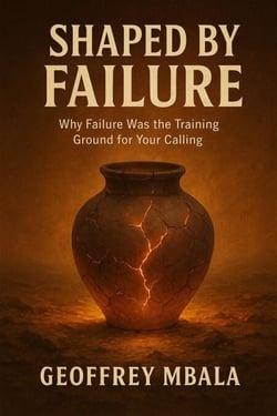 Shaped By Failure:        Why Failure Was The Training Ground For Your Calling