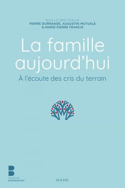 La famille aujourd’hui - À l’écoute des cris du terrain