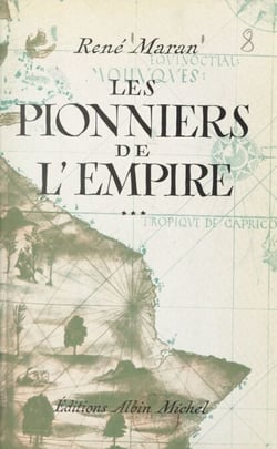 Les pionniers de l'Empire - André Brüe, Joseph-François Dupleix, René Madec, Pigneaux de Behaine