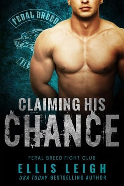 Claiming His Chance - Feral Breed Fight Club, #1