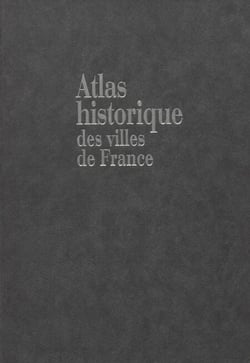 Atlas historique des villes européennes (2) - Atlas historique des villes de France