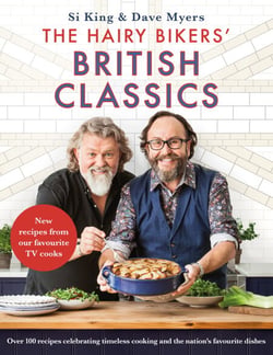 The Hairy Bikers' British Classics - Over 100 recipes celebrating timeless cooking and the nation's favourite dishes