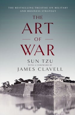 The Art of War - The Bestselling Treatise on Military &amp; Business Strategy, with a Foreword by James Clavell