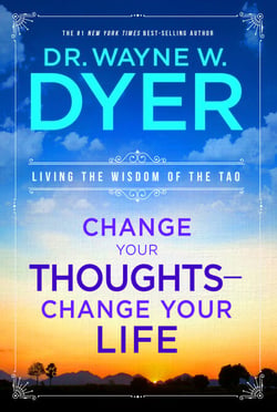 Change Your Thoughts, Change Your Life - Living the Wisdom of the Tao