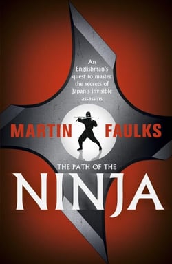 The Path of the Ninja - An Englishman's quest to master the secrets of Japan's invisible assassins