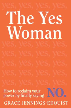 The Yes Woman - How to reclaim your power by finally saying NO