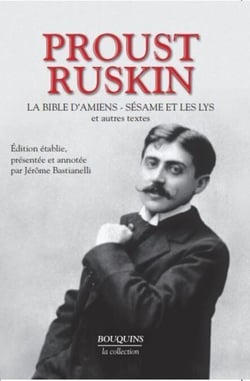 Proust et Ruskin - La Bible d'Amiens, Sésame et les Lys et autres textes