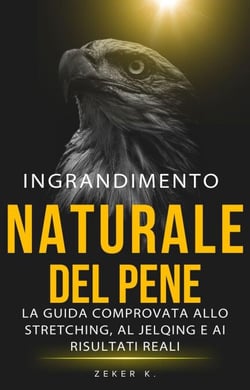 Ingrandimento Naturale Del Pene: la guida comprovata allo stretching, al jelqing e ai risultati reali