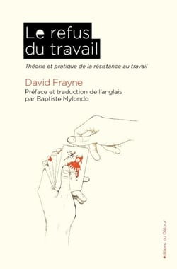 Le Refus du travail - Théorie et pratique de la résistance au travail