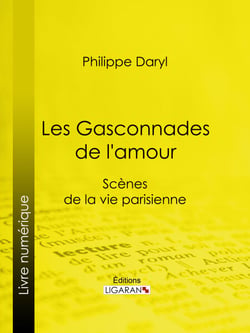 Les Gasconnades de l'amour - Scènes de la vie parisienne