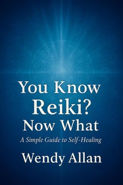 You Know Reiki, Now What?  A Simple Guide to Self Healing