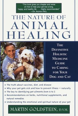 The Nature of Animal Healing - The Definitive Holistic Medicine Guide to Caring for Your Dog and Cat
