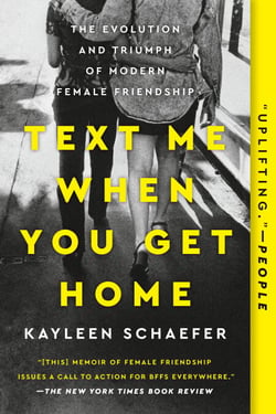 Text Me When You Get Home - The Evolution and Triumph of Modern Female Friendship
