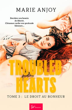 Troubled Hearts - Le droit au bonheur - Romance érotique - le choix entre plaisir libre et amour sincère