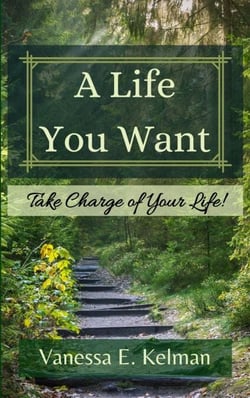 A Life You Want: Take Charge of Your Life! - A Life You Want