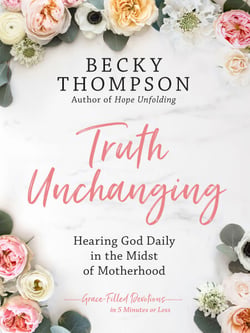 Truth Unchanging - Hearing God Daily in the Midst of Motherhood