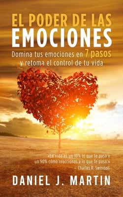 El poder de las emociones: Domina tus emociones en 7 sencillos pasos y toma el control de tu vida - Desarrollo personal y autoayuda