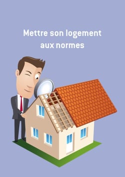 Mettre son logement aux normes - Conseils et astuces pour sécuriser votre logement