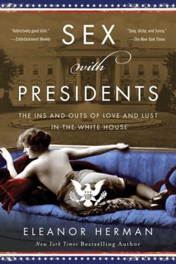Sex with Presidents - The Ins and Outs of Love and Lust in the White House