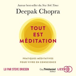 Tout est méditation - Pratiques méditatives pour vivre en conscience