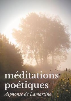Méditations poétiques - Le premier recueil de poésies d'Alphonse de Lamartine